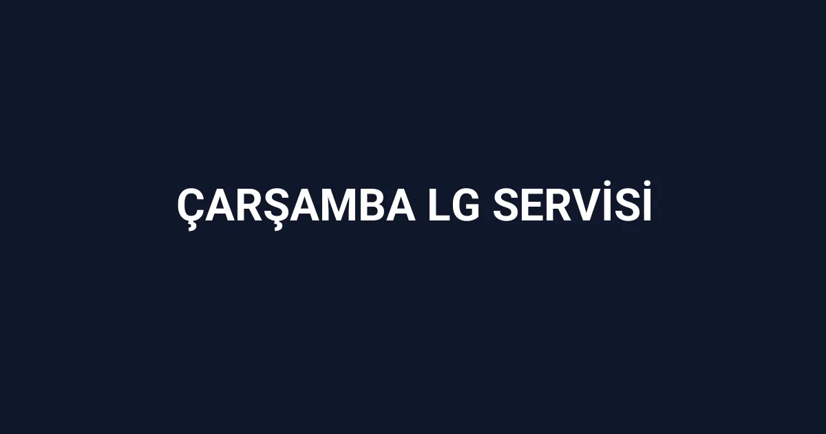 Çarşamba Lg Servisi